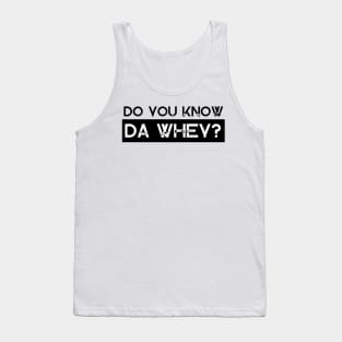 Do You Know Da Whey Tank Top